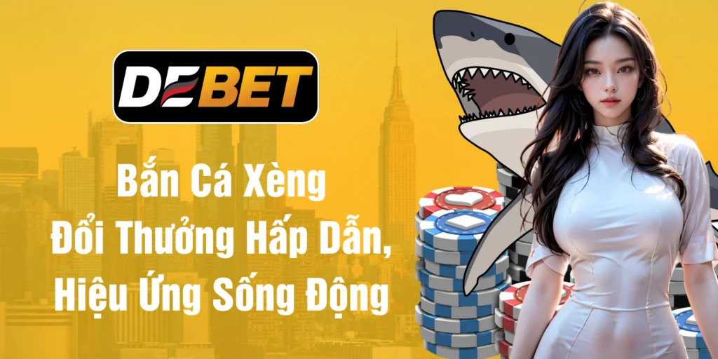 Bắn cá xèng đổi thưởng hấp dẫn hiệu ứng sống động