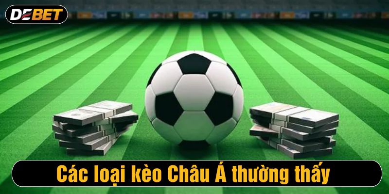 Các loại kèo Châu Á thường thấy