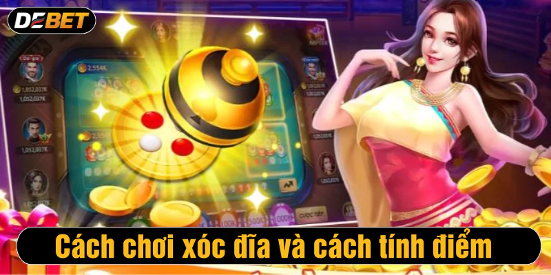 Cách chơi xóc đĩa và cách tính điểm 