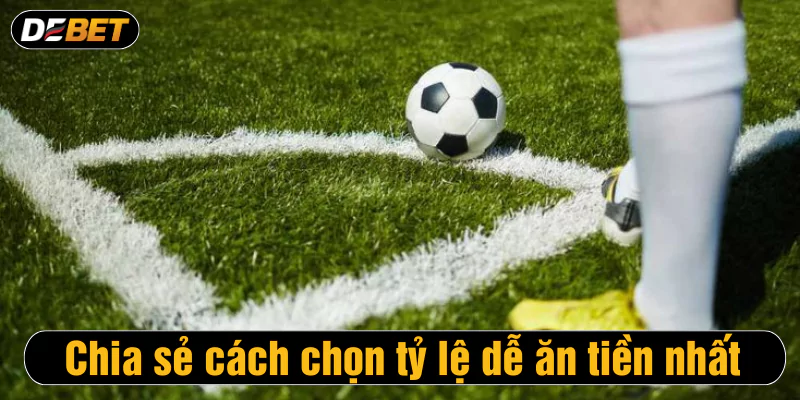 Chia sẻ cách chọn tỷ lệ dễ ăn tiền nhất