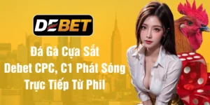 Đá Gà Cựa Sắt Debet CPC, C1 Phát Sóng Trực Tiếp Từ Phil