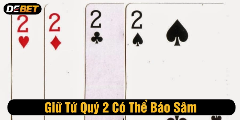 Người chơi giữ tứ quý 2 có thể báo sâm 