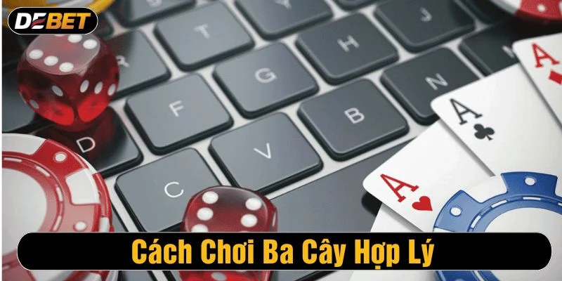 Gợi ý các cách chơi ba cây dễ thắng