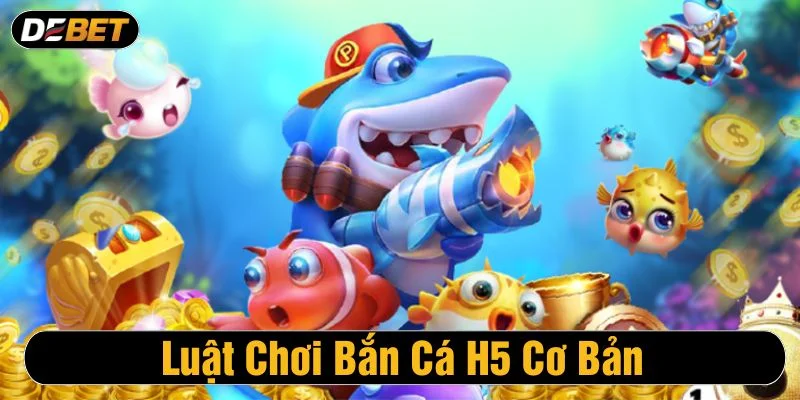 Luật chơi bắn cá H5 rất đơn giản