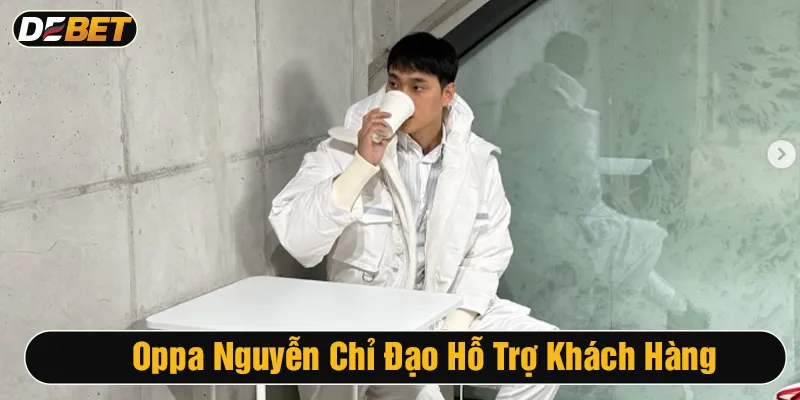 oppa nguyễn chỉ đạo hỗ trợ khách hàng
