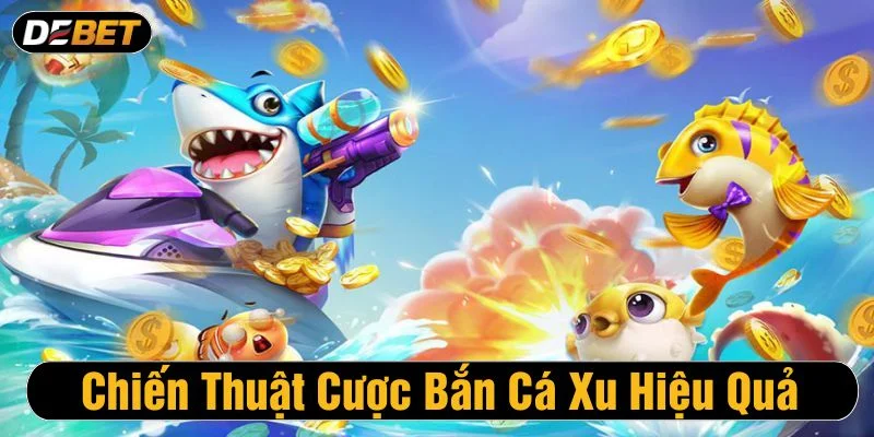 Tham khảo chiến thuật bắn cá xu để chiến thắng lớn